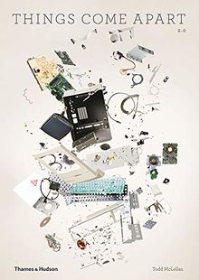 Things Come Apart 2.0: A Teardown Manual for Modern Living