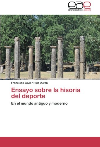 Ensayo sobre la hisoria del deporte: En el mundo antiguo y moderno