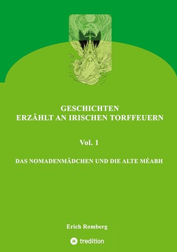 DAS NOMADENMÄDCHEN UND DIE ALTE MÉABH: Geschichten, die den 90er Jahren des ausklingenden Jahrtausends angesiedelt und erzählt wurden. Teilweise gehen ... (GESCHICHTEN, ERZÄHLT AN IRISCHEN TORFFEUERN)