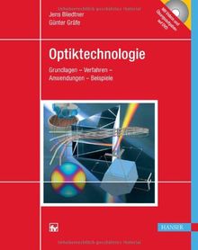 Optiktechnologie: Grundlagen - Verfahren - Anwendungen - Beispiele, mit DVD