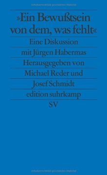 Ein Bewußtsein von dem, was fehlt: Eine Diskussion mit Jürgen Habermas (edition suhrkamp)