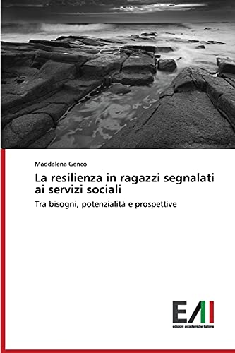 La resilienza in ragazzi segnalati ai servizi sociali: Tra bisogni, potenzialità e prospettive