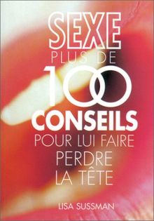 Sexe : plus de 100 conseils pour lui faire perdre la tête