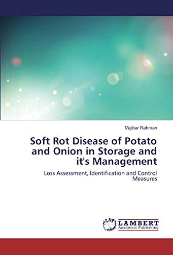Soft Rot Disease of Potato and Onion in Storage and it's Management: Loss Assessment, Identification and Control Measures