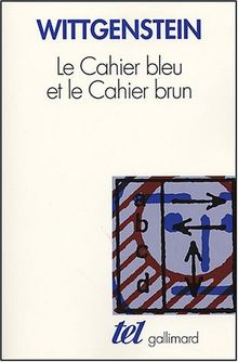 Le Cahier bleu et le cahier brun : études préliminaires aux Investigations philosophiques. Ludwig Wittgenstein