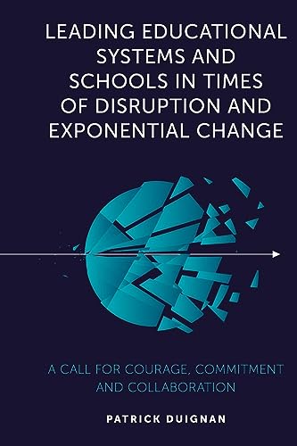 Leading Educational Systems and Schools in Times of Disruption and Exponential Change: A Call for Courage, Commitment and Collaboration