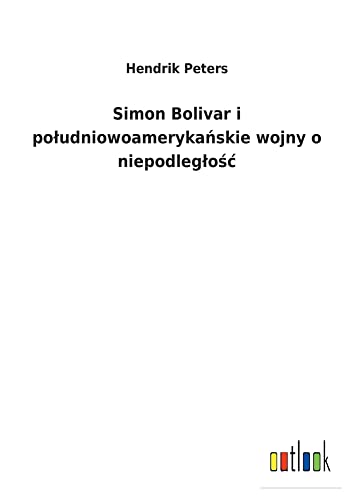 Simon Bolivar i poludniowoamerykanskie wojny o niepodleglosc