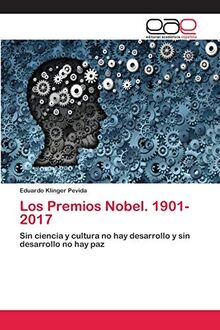 Los Premios Nobel. 1901-2017: Sin ciencia y cultura no hay desarrollo y sin desarrollo no hay paz
