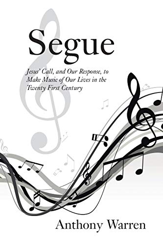 Segue: Jesus' Call, and Our Response, to Make Music of Our Lives in the Twenty First Century