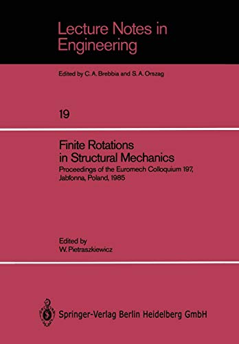 Finite Rotations in Structural Mechanics: Proceedings of the Euromech Colloquium 197, Jablonna, Poland, 1985 (Lecture Notes in Engineering): ... (Lecture Notes in Engineering, 19, Band 19)