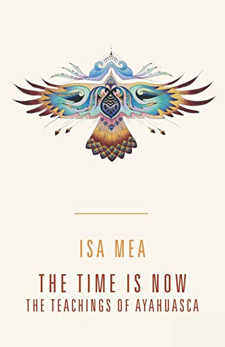 The Time Is Now: The Teachings of Ayahuasca
