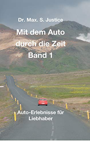 Mit dem Auto durch die Zeit Band 1: Auto-Erlebnisse für Liebhaber