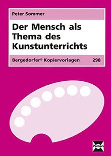 Der Mensch als Thema des Kunstunterrichts: 5. bis 10. Klasse