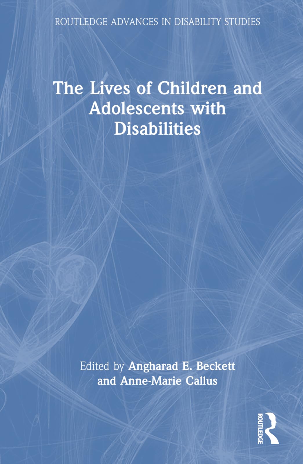 The Lives of Children and Adolescents with Disabilities (Routledge Advances in Disability Studies)