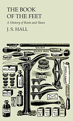 Hall, J. S. Book Of The Feet - A History Of Boots And Shoes