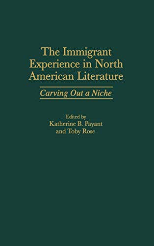 The Immigrant Experience in North American Literature: Carving Out a Niche (Contributions to the Study of American Literature, Band 4)