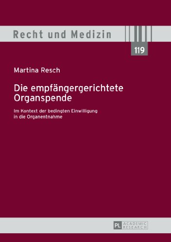 Die empfängergerichtete Organspende: Im Kontext der bedingten Einwilligung in die Organentnahme (Recht und Medizin)