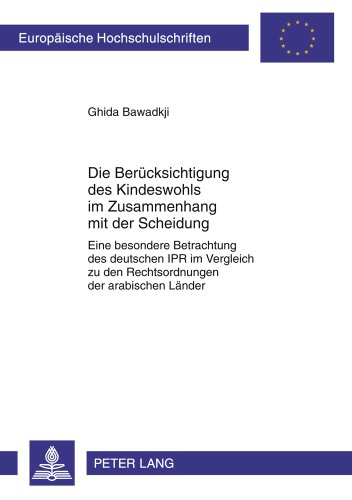 Die Berücksichtigung des Kindeswohls im Zusammenhang mit der Scheidung: Eine besondere Betrachtung des deutschen IPR im Vergleich zu den ... (Europäische Hochschulschriften - Reihe II)