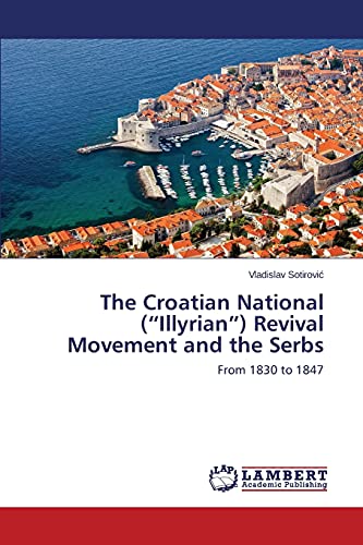 The Croatian National (“Illyrian”) Revival Movement and the Serbs: From 1830 to 1847