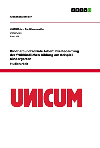Kindheit und Soziale Arbeit. Die Bedeutung der frühkindlichen Bildung am Beispiel Kindergarten