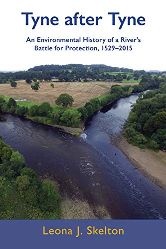 Tyne after Tyne: An Environmental History of a River's Battle for Protection 1529-2015