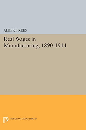 Real Wages in Manufacturing, 1890-1914 (Princeton Legacy Library)