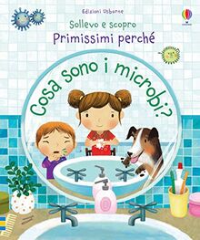 Cosa sono i microbi? Sollevo e scopro. Primissimi perché