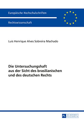 Die Untersuchungshaft aus der Sicht des brasilianischen und des deutschen Rechts (Europäische Hochschulschriften - Reihe II)