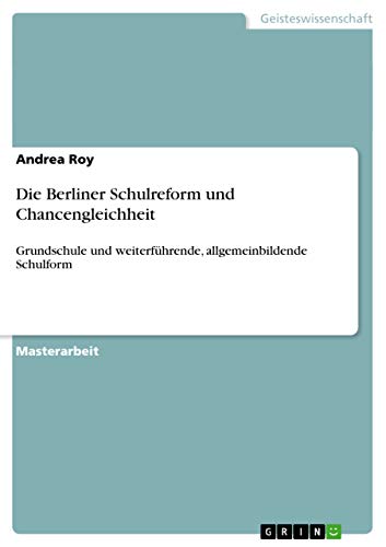 Die Berliner Schulreform und Chancengleichheit: Grundschule und weiterführende, allgemeinbildende Schulform