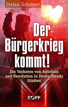 Der Bürgerkrieg kommt!: Die Vorboten von Aufstand und Revolution in Deutschlands Städten