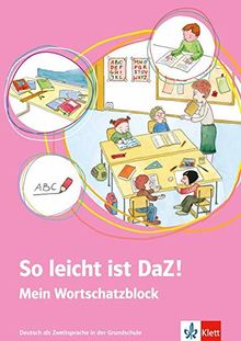 So leicht ist DaZ!: Deutsch als Zweitsprache in der Grundschule. Mein Wortschatzblock