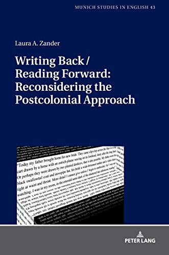 Writing Back / Reading Forward: Reconsidering the Postcolonial Approach (MUSE: Munich Studies in English: Münchener Schriften zur Englischen Philologie, Band 43)