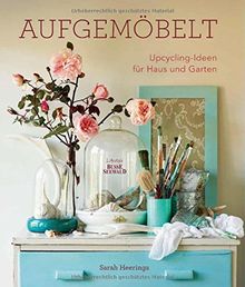 Aufgemöbelt: Upcycling-Ideen für Haus und Garten