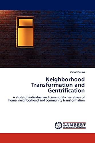 Neighborhood Transformation and Gentrification: A study of individual and community narratives of home, neighborhood and community transformation