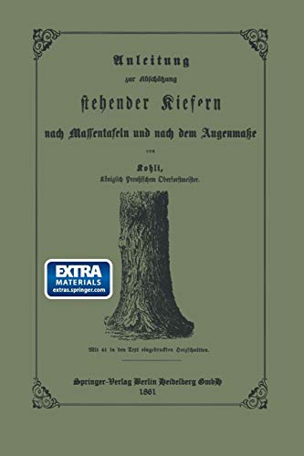 Anleitung zur Abschätzung stehender Kiefern nach Massentafeln und nach dem Augenmasse (German Edition)
