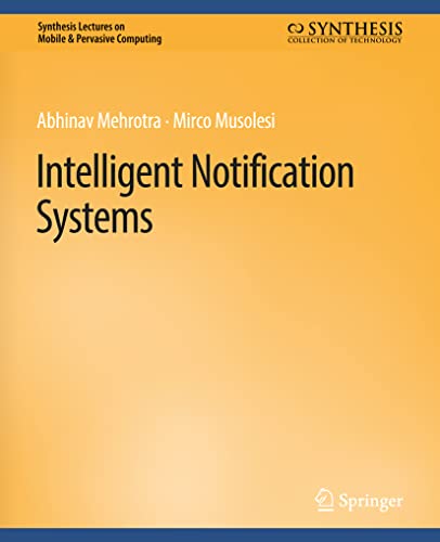 Abhinav Mehrotra Intelligent Notification Systems (Synthesis Lectures On Mobile & Pervasive Computing)