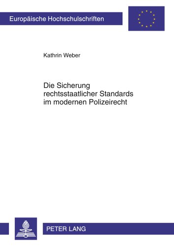 Die Sicherung rechtsstaatlicher Standards im modernen Polizeirecht: Eine Untersuchung neuartiger Standardmaßnahmen unter besonderer Berücksichtigung ... / Publications Universitaires Européennes)
