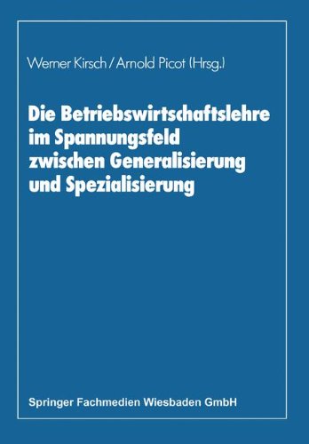 Die Betriebswirtschaftslehre im Spannungsfeld zwischen Generalisierung und Spezialisierung: Edmund Heinen Zum 70. Geburtstag (German Edition)
