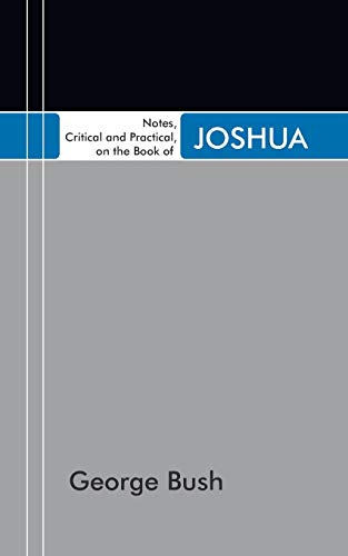 Notes, Critical and Practical, on the Book of Joshua: Designed as a General Help to Biblical Reading and Instruction
