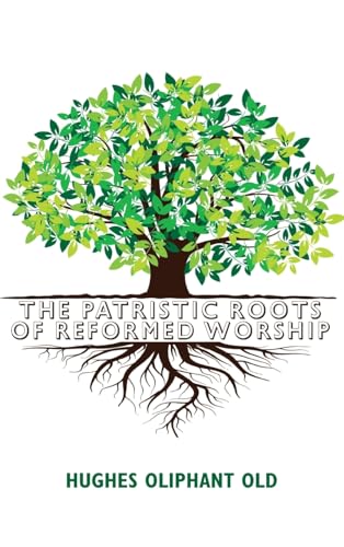 The Patristic Roots of Reformed Worship