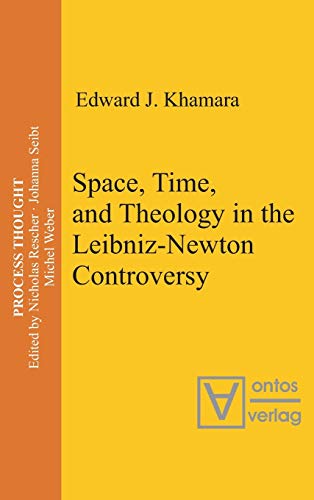 Space, Time, and Theology in the Leibniz-Newton Controversy (Process Thought, 6)