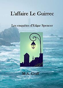 Les enquêtes d'Edgar Spencer. L'affaire Le Guirrec