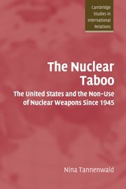 The Nuclear Taboo: The United States and the Non-Use of Nuclear Weapons Since 1945 (Cambridge Studies in International Relations, Band 87)