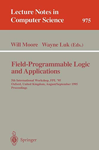 Field-Programmable Logic and Applications: 5th International Workshop, FPL '95, Oxford, United Kingdom, August 29 - September 1, 1995. Proceedings (Lecture Notes in Computer Science, 975, Band 975)