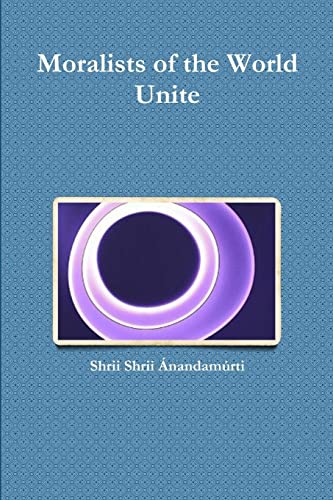 Anandamurti, Shrii Shrii Moralists Of The World Unite