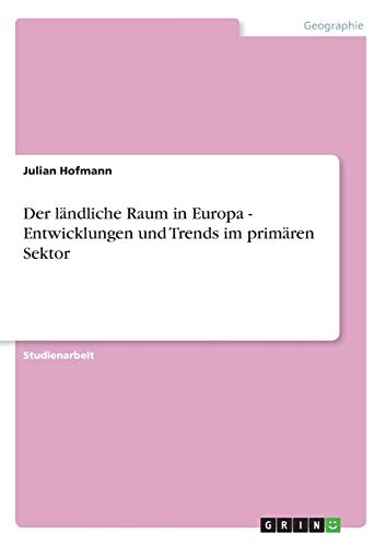 Der ländliche Raum in Europa - Entwicklungen und Trends im primären Sektor
