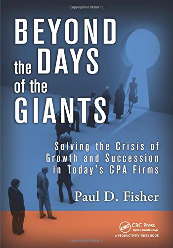 Beyond the Days of the Giants: Solving the Crisis of Growth and Succession in Today's CPA Firms