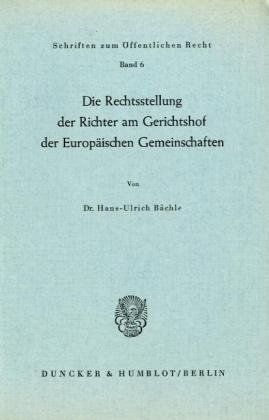 Die Rechtsstellung der Richter am Gerichtshof der Europäischen Gemeinschaften. (Schriften zum Öffentlichen Recht; SÖR 6) (Schriften Zum Offentlichen Recht, 6)