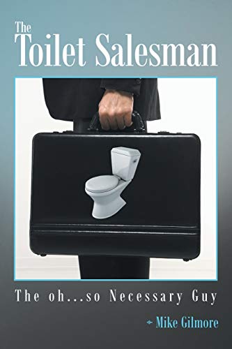 The Toilet Salesman: The Oh . . . So Necessary Guy