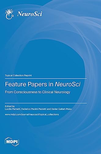 Feature Papers in NeuroSci: From Consciousness to Clinical Neurology
